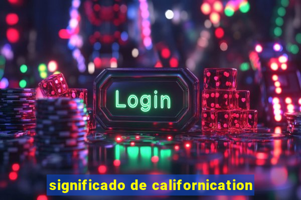 significado de californication